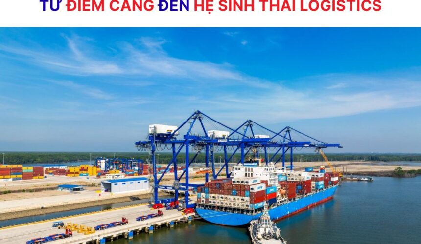Tân Cảng Sài Gòn – Cảng Phước An: Từ điểm kết nối đến hệ sinh thái logistics mới phía Nam
