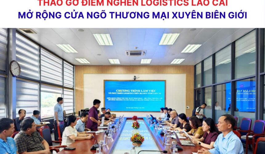 Tháo gỡ điểm nghẽn logistics Lào Cai- Động lực phát triển thương mại xuyên biên giới