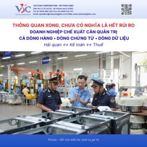 Quản trị rủi ro thuế cho doanh nghiệp chế xuất: Vì sao thông quan chưa phải là điểm kết thúc?