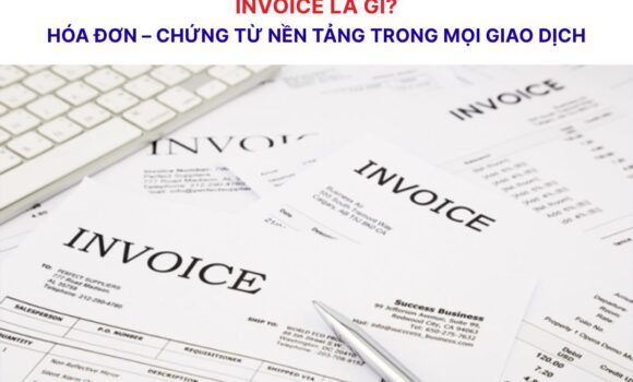 Invoice là gì? Tìm hiểu về hóa đơn trong kinh doanh và logistics