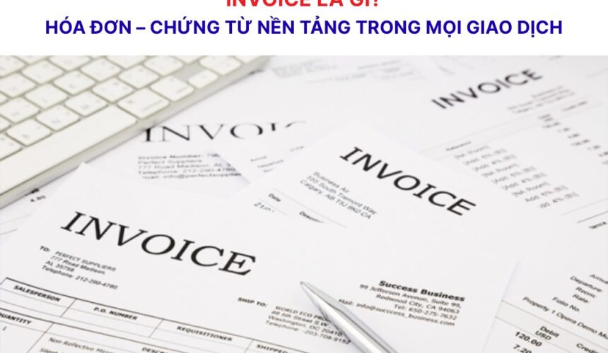 Invoice là gì? Tìm hiểu về hóa đơn trong kinh doanh và logistics
